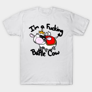 I'm a Fucking Battle Cow T-Shirt